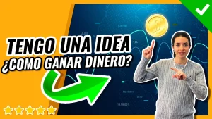Tengo una Idea ¿Cómo Ganar Dinero?
